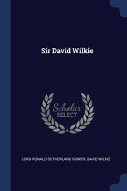 ksiazka tytu: Sir David Wilkie autor: Gower Lord Ronald Sutherland