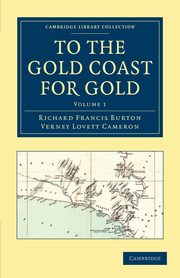 To the Gold Coast for Gold - Volume 1, Burton Richard Francis