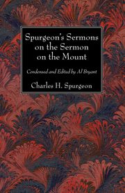 Spurgeon's Sermons on the Sermon on the Mount, Spurgeon Charles H.