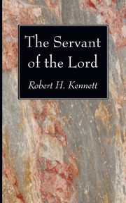 The Servant of the Lord, Kennett Robert H.