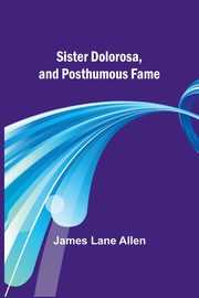 Sister Dolorosa, and Posthumous Fame, Allen James Lane