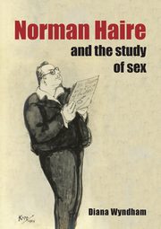 ksiazka tytu: Norman Haire and the Study of Sex autor: Wyndham Diana