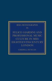Felice Giardini and Professional Music Culture in Mid-Eighteenth-Century London, Duncan Cheryll