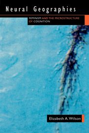 Neural Geographies, Wilson Elizabeth A.