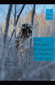 Stoic Principles Reimagined for Modern Challenges, Mees Esme
