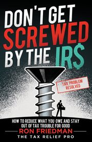 Don't Get Screwed by the IRS, Friedman Ron