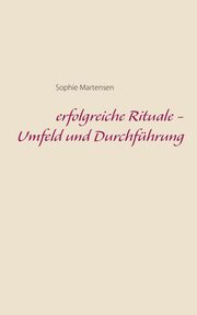 erfolgreiche Rituale - Umfeld und Durchfhrung, Martensen Sophie