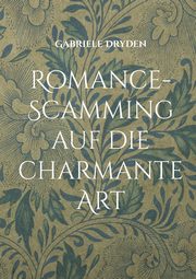 Romance-Scamming auf die charmante Art, Dryden Gabriele