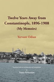 Twelve Years Away from Constantinople, Odian Yervant