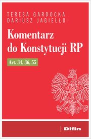Komentarz do Konstytucji RP art. 34, 36, 55, Jagieo Dariusz, Gardocka Teresa
