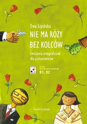 ksiazka tytu: Nie ma ry bez kolcw wiczenia ortograficzne dla cudzoziemcw autor: Lipiska Ewa