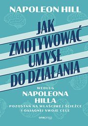 Jak zmotywowa umys do dziaania wedug Napoleona Hilla., Hill Napoleon