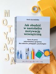 Jak obudzi w nastolatku motywacj wewntrzn, Jczmiska Daria