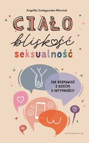 ksiazka tytu: Ciao, blisko, seksualno autor: Szelgowska-Mironiuk Angelika