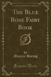 ksiazka tytu: The Blue Rose Fairy Book (Classic Reprint) autor: Baring Maurice