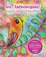 ksiazka tytu: No Shenanigans! Mixed Media Painting autor: Bondi Mimi