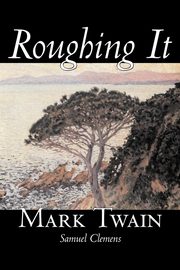 Roughing It by Mark Twain, Fiction, Classics, Twain Mark