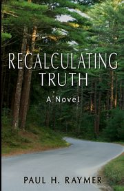 Recalculating Truth, Raymer Paul H.