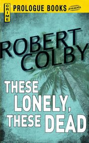These Lonely, These Dead, Colby Robert