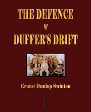 ksiazka tytu: The Defence Of Duffer's Drift - A Lesson in the Fundamentals of Small Unit Tactics autor: Ernest Dunlop Swinton