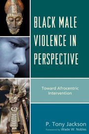 Black Male Violence in Perspective, Jackson P. Tony