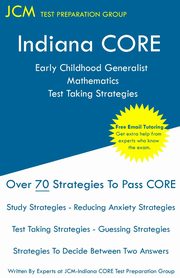 Indiana CORE Early Childhood Generalist Mathematics - Test Taking Strategies, Test Preparation Group JCM-Indiana CORE