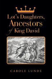 Lot's Daughters, Ancestors of King David, Lunde Carole
