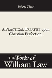 A Practical Treatise upon Christian Perfection, Volume 3, Law William