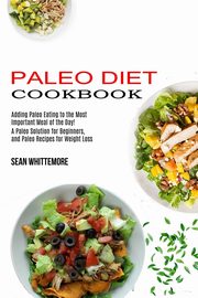Paleo Diet Cookbook, Whittemore Sean