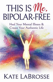 This is Me, Bipolar-Free, LaBrosse Kate