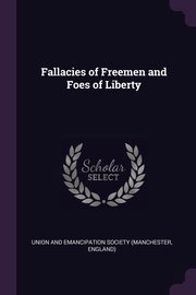 Fallacies of Freemen and Foes of Liberty, Union and Emancipation Society (Manchest