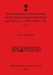 Kommunikation und Austausch im Hochland zwischen Kaukasus und Taurus, ca. 2500-1500 v. Chr., Bobokhyan Arsen