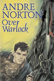 Over Warlock by Andre Norton, Science Fiction, Adventure, Norton Andre