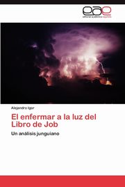 El Enfermar a la Luz del Libro de Job, Igor Alejandro