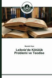Leibniz'de Ktlk Problemi ve Teodise, Kaya Mustafa