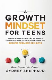 A Growth Mindset for Teens, Sheppard Sydney