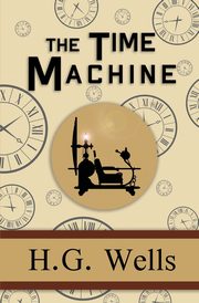 The Time Machine - the Original 1895 Classic (Reader's Library Classics), Wells H. G.