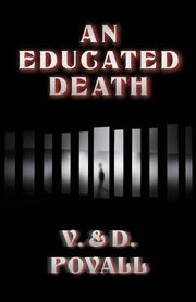 AN EDUCATED DEATH, POVALL V. & D.