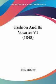 ksiazka tytu: Fashion And Its Votaries V1 (1848) autor: Maberly Mrs.
