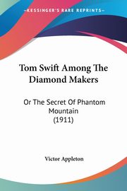 Tom Swift Among The Diamond Makers, Appleton Victor