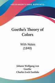Goethe's Theory of Colors, Goethe Johann Wolfgang von