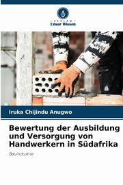Bewertung der Ausbildung und Versorgung von Handwerkern in Sdafrika, Anugwo Iruka  Chijindu