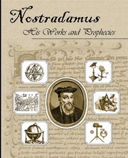 Nostradamus His Works and Prophecies, Nostradamus Michel