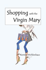 Shopping with the Virgin Mary, Wohlenhaus Kermie