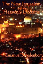 The New Jerusalem and its Heavenly Doctrine, Swedenborg Emanuel