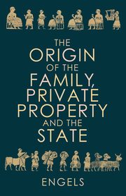 The Origin of the Family, Private Property and the State, Engels Friedrich