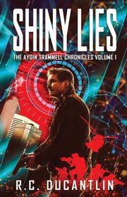 Shiny Lies - The Aydin Trammell Chronicles Volume One, Ducantlin R C