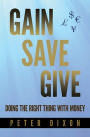 Gain Save Give, Dixon Peter
