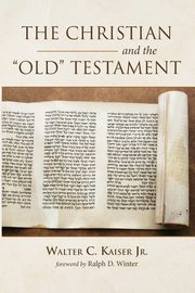 The Christian and the Old Testament, Kaiser Walter C. Jr.