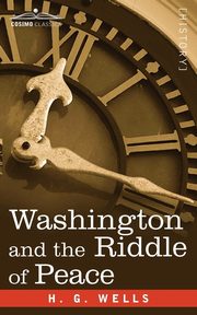 Washington and the Riddle of Peace, Wells H. G.